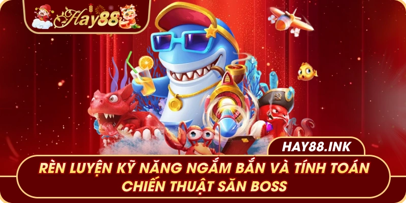 Nhà cái Hay88 Rèn luyện kỹ năng ngắm bắn và tính toán chiến thuật săn boss